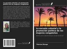 Copertina di La escuela colonial y la promoción política de las mujeres congoleñas