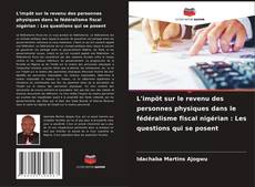 L'impôt sur le revenu des personnes physiques dans le fédéralisme fiscal nigérian : Les questions qui se posent kitap kapağı