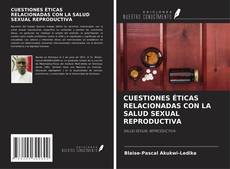 CUESTIONES ÉTICAS RELACIONADAS CON LA SALUD SEXUAL REPRODUCTIVA kitap kapağı