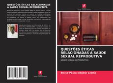 Buchcover von QUESTÕES ÉTICAS RELACIONADAS À SAÚDE SEXUAL REPRODUTIVA