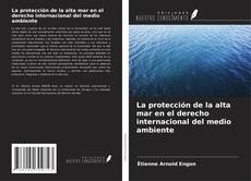 Portada del libro de La protección de la alta mar en el derecho internacional del medio ambiente