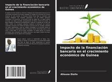 Bookcover of Impacto de la financiación bancaria en el crecimiento económico de Guinea