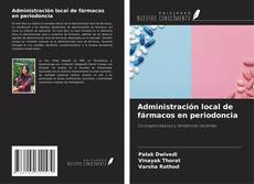 Bookcover of Administración local de fármacos en periodoncia