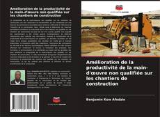 Buchcover von Amélioration de la productivité de la main-d'œuvre non qualifiée sur les chantiers de construction