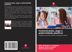 Bookcover of Comunicação, jogo e paternidade positiva