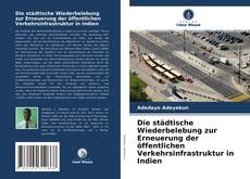 Portada del libro de Die städtische Wiederbelebung zur Erneuerung der öffentlichen Verkehrsinfrastruktur in Indien