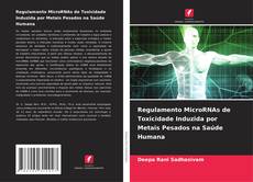 Bookcover of Regulamento MicroRNAs de Toxicidade Induzida por Metais Pesados na Saúde Humana