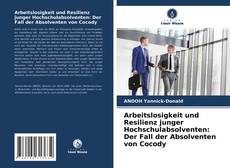 Copertina di Arbeitslosigkeit und Resilienz junger Hochschulabsolventen: Der Fall der Absolventen von Cocody