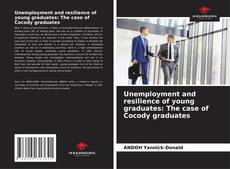 Portada del libro de Unemployment and resilience of young graduates: The case of Cocody graduates