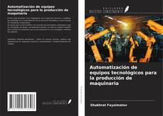 Buchcover von Automatización de equipos tecnológicos para la producción de maquinaria