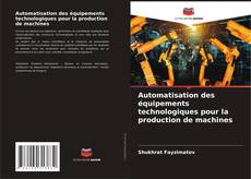 Capa do livro de Automatisation des équipements technologiques pour la production de machines 