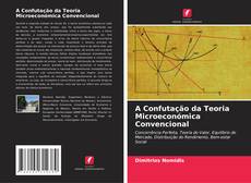Bookcover of A Confutação da Teoria Microeconómica Convencional