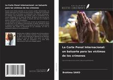 Bookcover of La Corte Penal Internacional: un baluarte para las víctimas de los crímenes