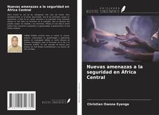 Bookcover of Nuevas amenazas a la seguridad en África Central