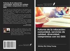 Bookcover of Futuros de la educación: comunidad, servicios de calidad, diversidad, compromiso con los ODS