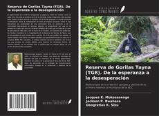 Reserva de Gorilas Tayna (TGR). De la esperanza a la desesperación的封面