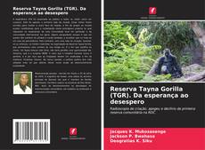 Reserva Tayna Gorilla (TGR). Da esperança ao desespero kitap kapağı