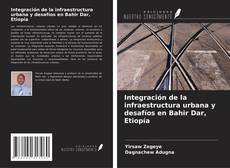 Integración de la infraestructura urbana y desafíos en Bahir Dar, Etiopía的封面