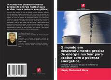 Bookcover of O mundo em desenvolvimento precisa de energia nuclear para acabar com a pobreza energética,