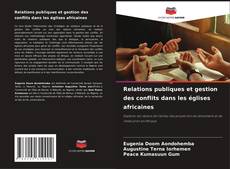 Bookcover of Relations publiques et gestion des conflits dans les églises africaines