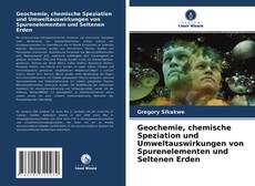 Buchcover von Geochemie, chemische Speziation und Umweltauswirkungen von Spurenelementen und Seltenen Erden
