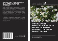 Buchcover von IMPLICACIONES ECOFISIOLÓGICAS DE LA PLANTA DE BACOPA MONNIERI CULTIVADA POR INVITACIÓN