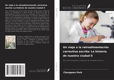 Copertina di Un viaje a la retroalimentación correctiva escrita: La historia de nuestra ciudad II