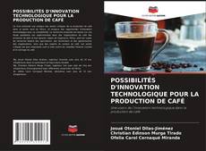 Capa do livro de POSSIBILITÉS D'INNOVATION TECHNOLOGIQUE POUR LA PRODUCTION DE CAFÉ 