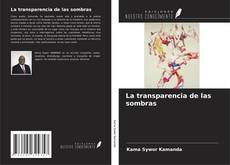 Bookcover of La transparencia de las sombras