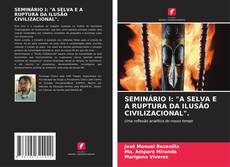 Bookcover of SEMINÁRIO I: "A SELVA E A RUPTURA DA ILUSÃO CIVILIZACIONAL".
