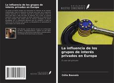 Bookcover of La influencia de los grupos de interés privados en Europa