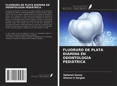 FLUORURO DE PLATA DIAMINA EN ODONTOLOGÍA PEDIÁTRICA kitap kapağı