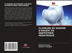 Couverture de FLUORURE DE DIAMINE D'ARGENT EN DENTISTERIE PÉDIATRIQUE