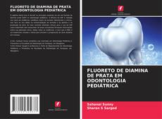 Обложка FLUORETO DE DIAMINA DE PRATA EM ODONTOLOGIA PEDIÁTRICA
