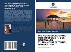 Portada del libro de DIE HERAUSFORDERUNG DER IDEOLOGIE IN DER REGIONALEN ZUSAMMENARBEIT UND INTEGRATION