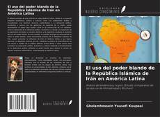 Portada del libro de El uso del poder blando de la República Islámica de Irán en América Latina