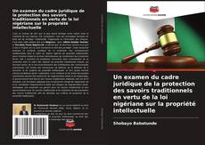 Copertina di Un examen du cadre juridique de la protection des savoirs traditionnels en vertu de la loi nigériane sur la propriété intellectuelle