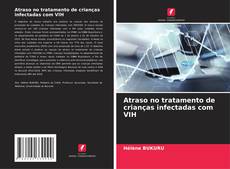 Bookcover of Atraso no tratamento de crianças infectadas com VIH