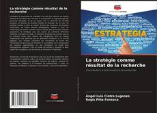 Couverture de La stratégie comme résultat de la recherche
