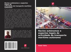 Copertina di Navios autónomos e aspectos legais de actividade de transporte marítimo autónomo