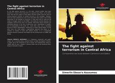 Portada del libro de The fight against terrorism in Central Africa