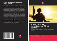Buchcover von A luta contra o terrorismo na África Central
