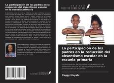 Bookcover of La participación de los padres en la reducción del absentismo escolar en la escuela primaria
