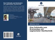 Capa do livro de Eine Fallstudie zum Brückenbau mit segmentaler Starttechnik 