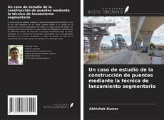 Bookcover of Un caso de estudio de la construcción de puentes mediante la técnica de lanzamiento segmentario