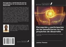 Bookcover of Percepción y participación de los beneficiarios en los proyectos de desarrollo