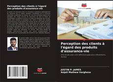 Borítókép a  Perception des clients à l'égard des produits d'assurance-vie - hoz