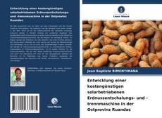 Buchcover von Entwicklung einer kostengünstigen solarbetriebenen Erdnussentschalungs- und -trennmaschine in der Ostprovinz Ruandas
