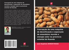 Bookcover of Concepção de uma máquina de decorticação e separação de amendoins movida a energia solar na província oriental do Ruanda