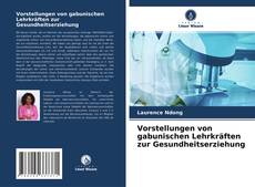 Buchcover von Vorstellungen von gabunischen Lehrkräften zur Gesundheitserziehung